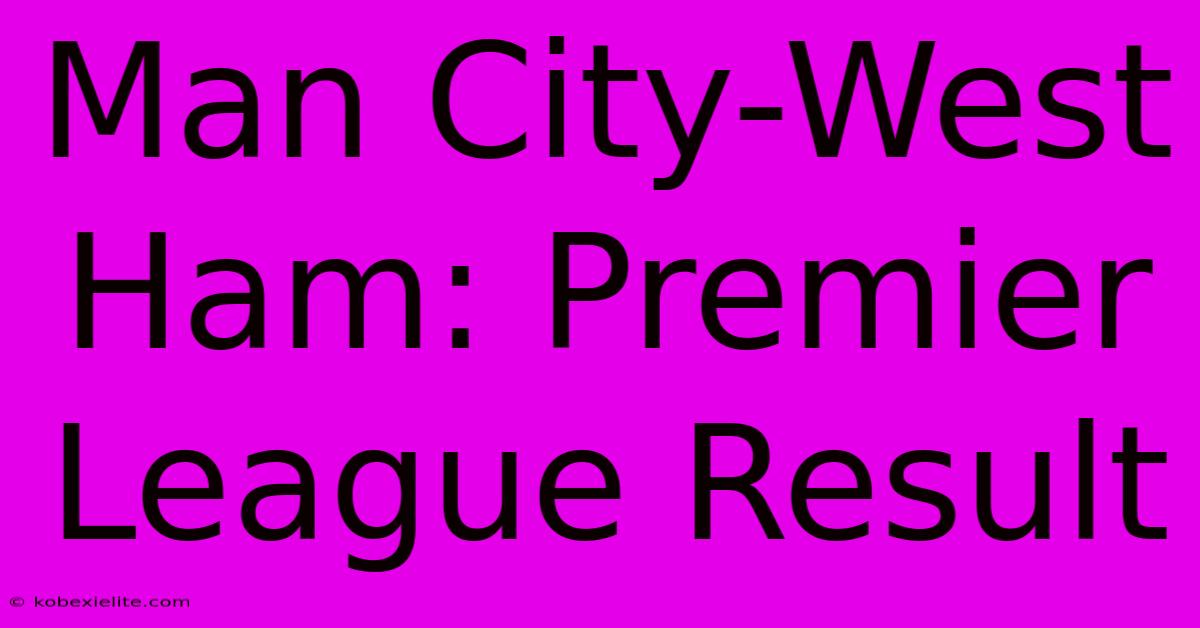 Man City-West Ham: Premier League Result