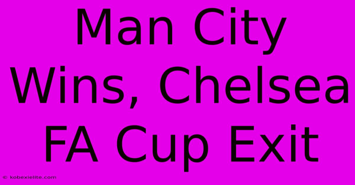 Man City Wins, Chelsea FA Cup Exit