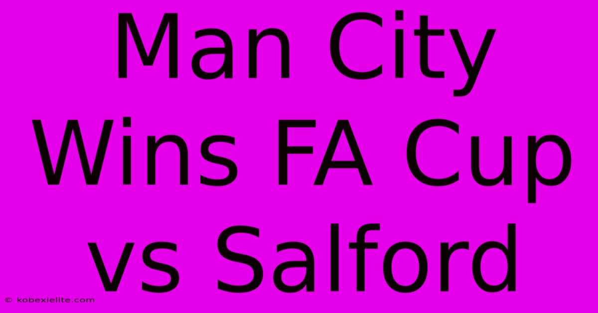 Man City Wins FA Cup Vs Salford