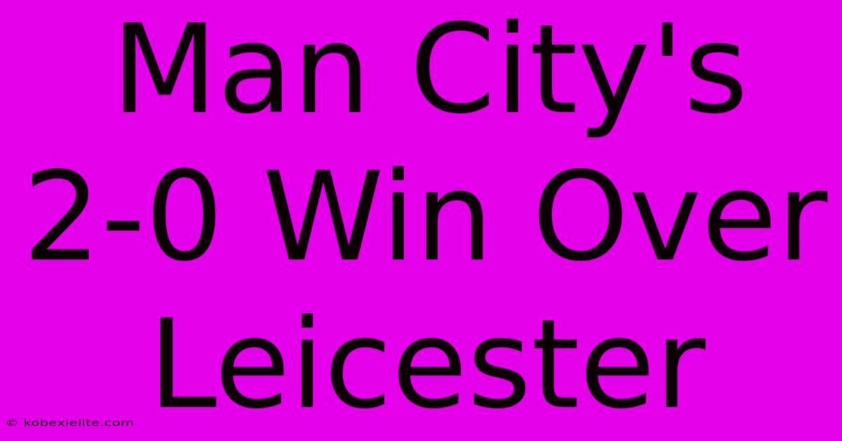 Man City's 2-0 Win Over Leicester