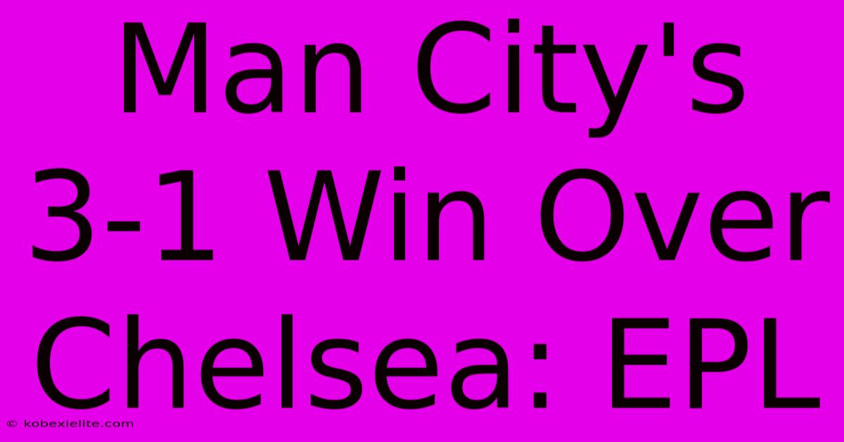 Man City's 3-1 Win Over Chelsea: EPL