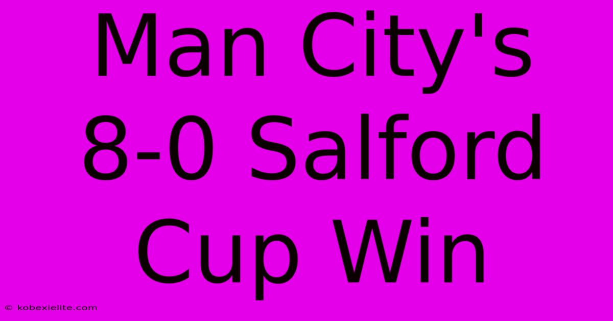 Man City's 8-0 Salford Cup Win