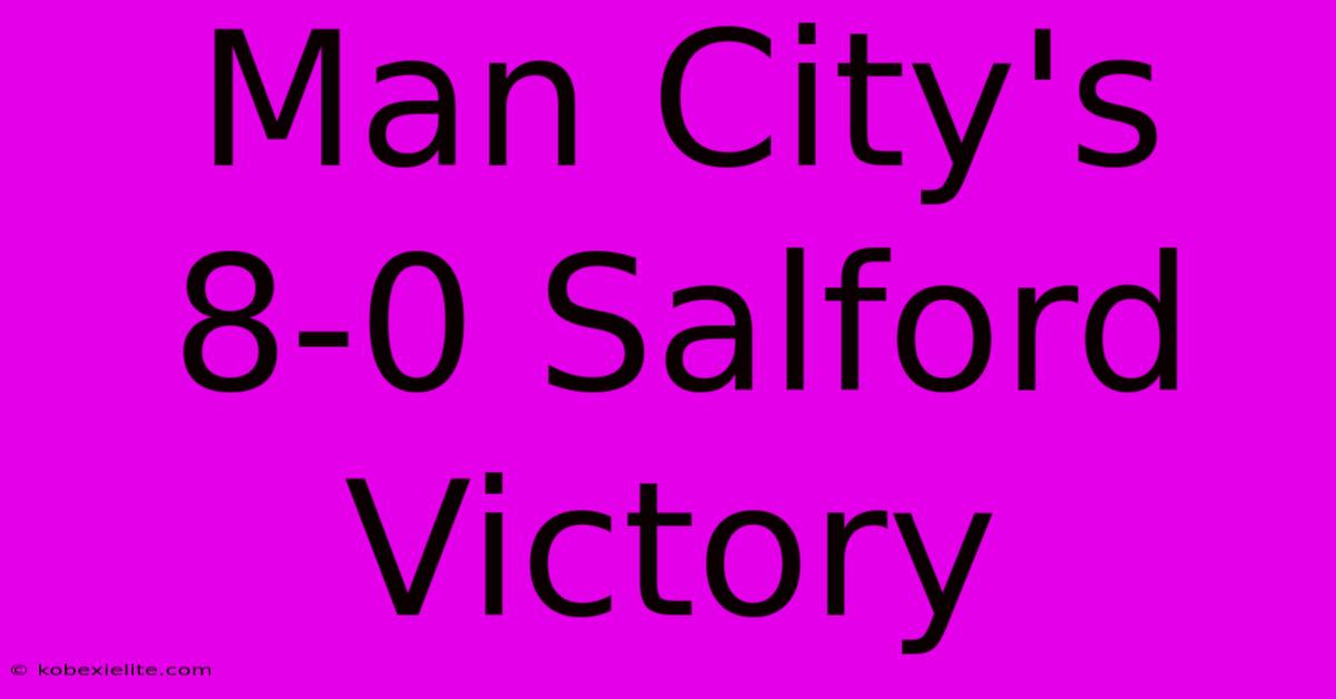 Man City's 8-0 Salford Victory