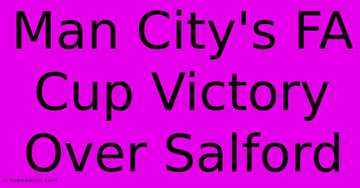 Man City's FA Cup Victory Over Salford