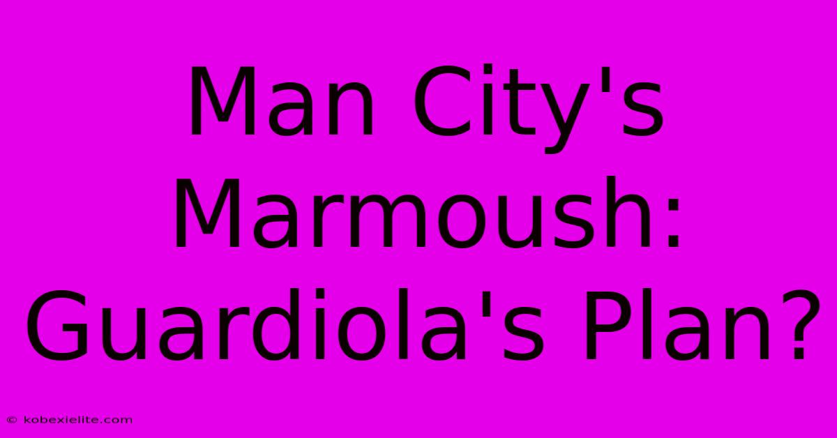 Man City's Marmoush: Guardiola's Plan?