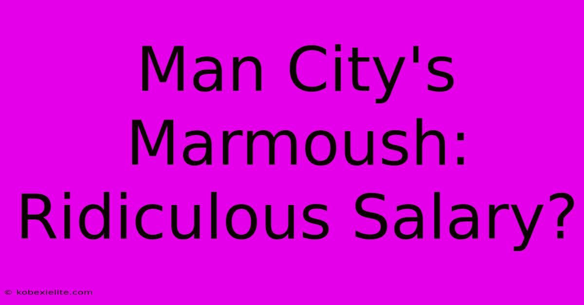 Man City's Marmoush: Ridiculous Salary?