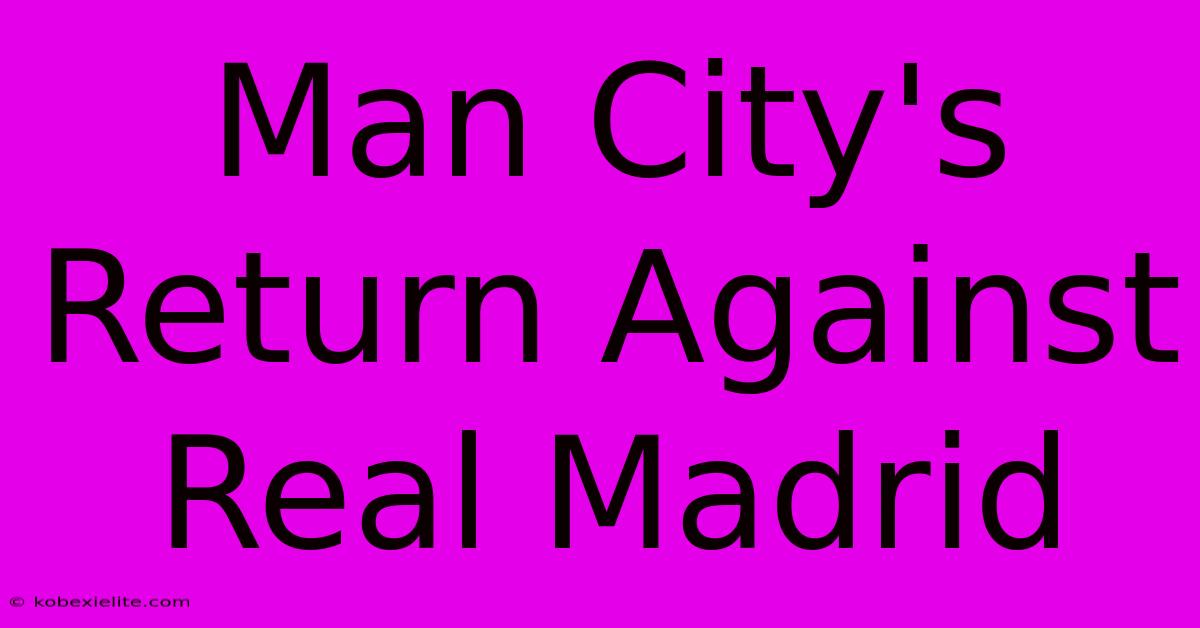 Man City's Return Against Real Madrid