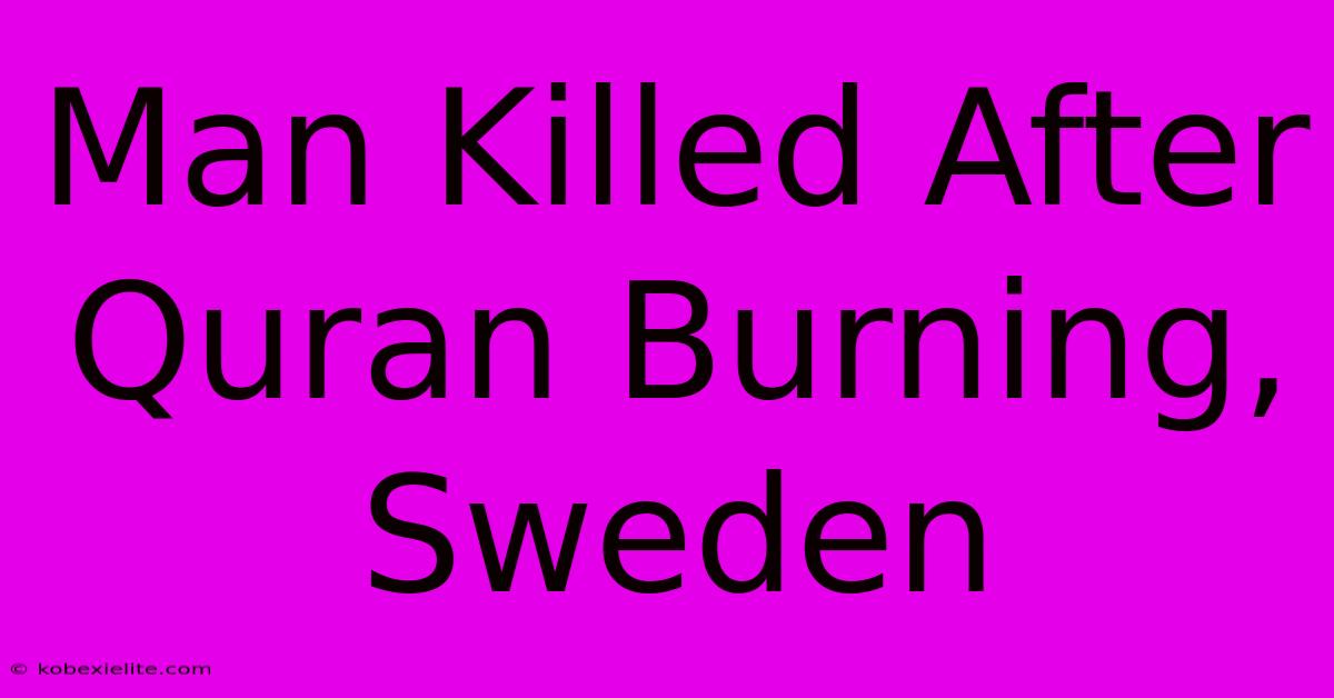 Man Killed After Quran Burning, Sweden