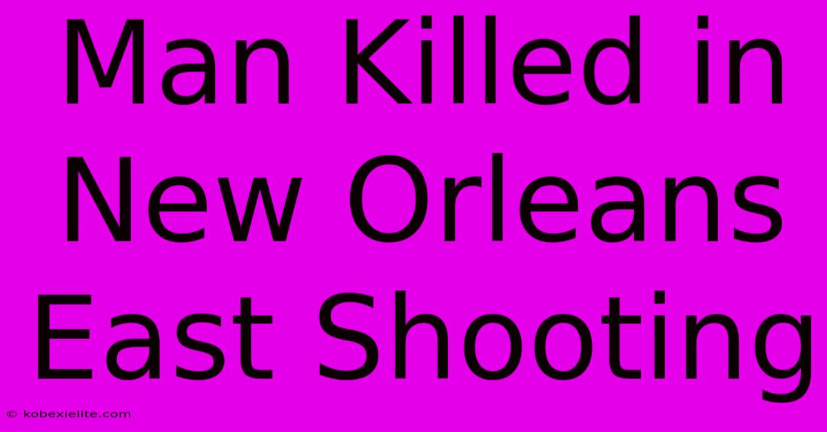 Man Killed In New Orleans East Shooting