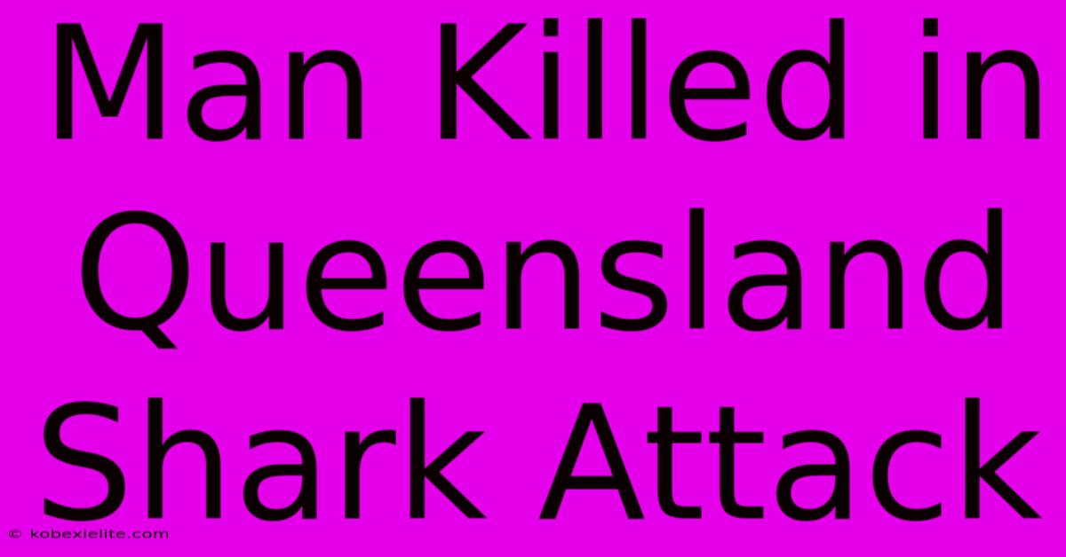 Man Killed In Queensland Shark Attack