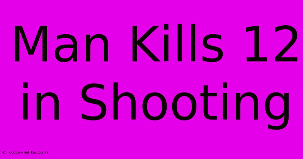 Man Kills 12 In Shooting