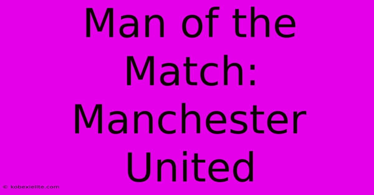 Man Of The Match: Manchester United