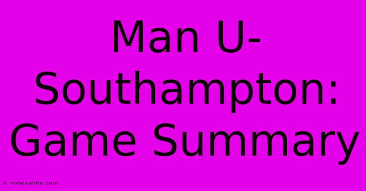 Man U-Southampton: Game Summary