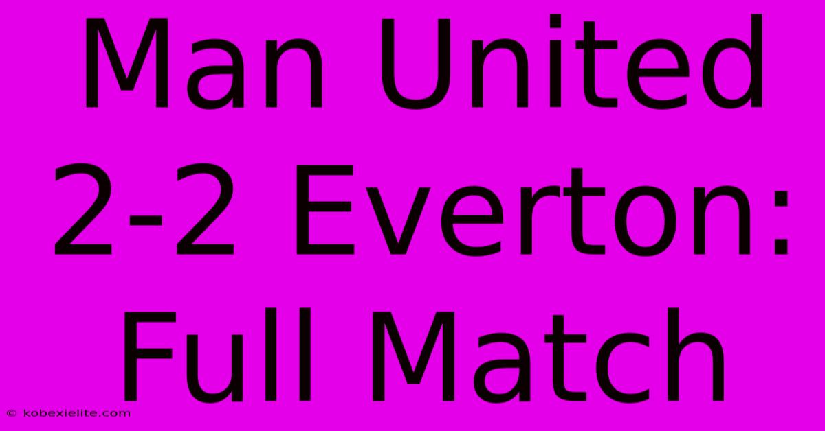 Man United 2-2 Everton: Full Match