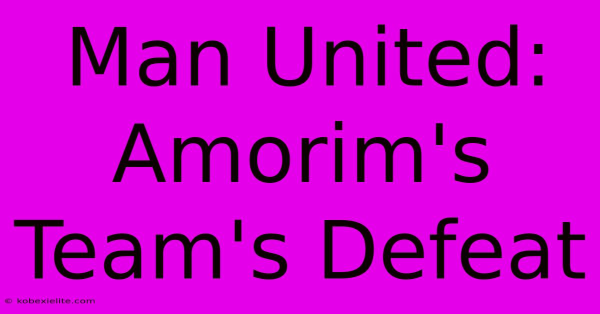 Man United:  Amorim's Team's Defeat