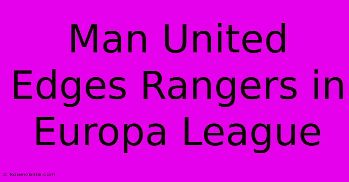 Man United Edges Rangers In Europa League