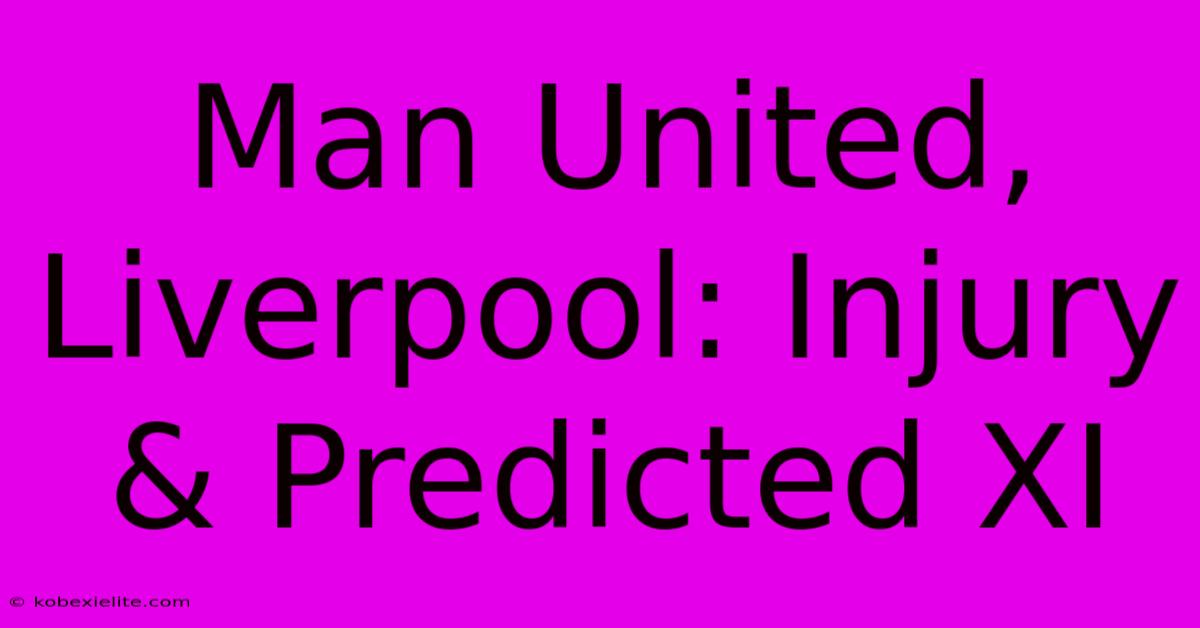 Man United, Liverpool: Injury & Predicted XI