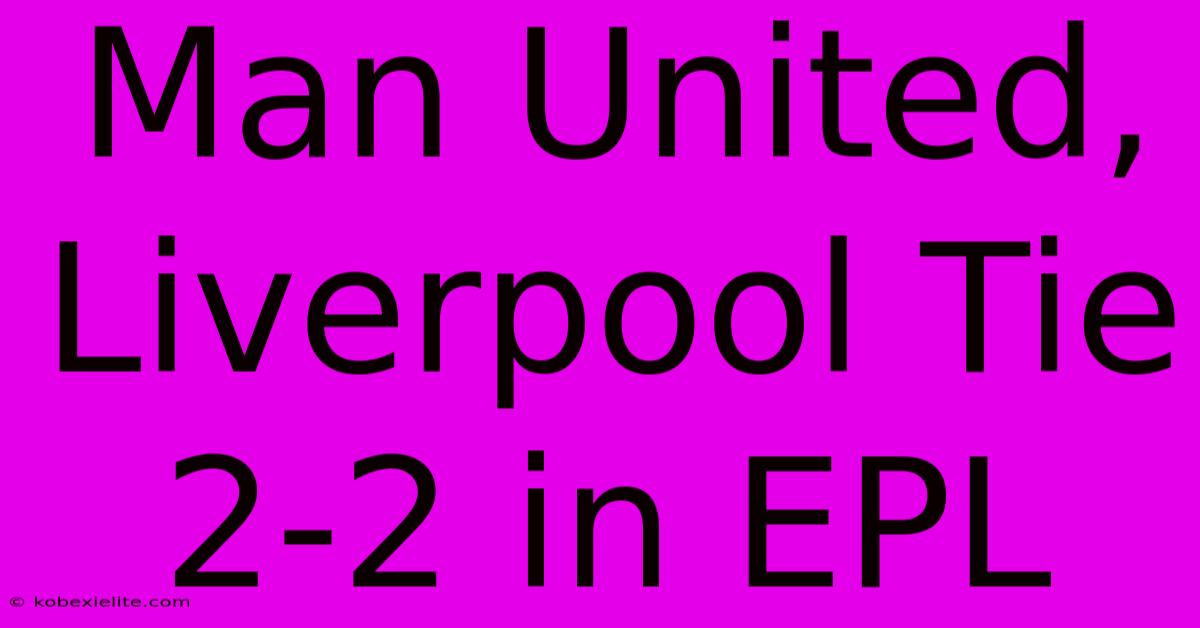 Man United, Liverpool Tie 2-2 In EPL