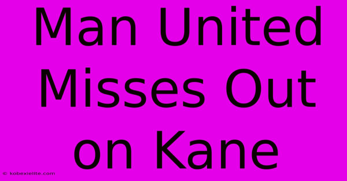 Man United Misses Out On Kane