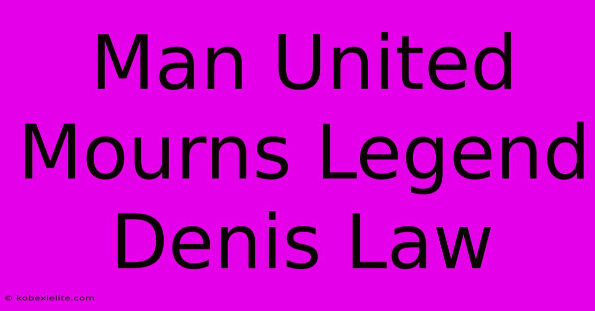 Man United Mourns Legend Denis Law