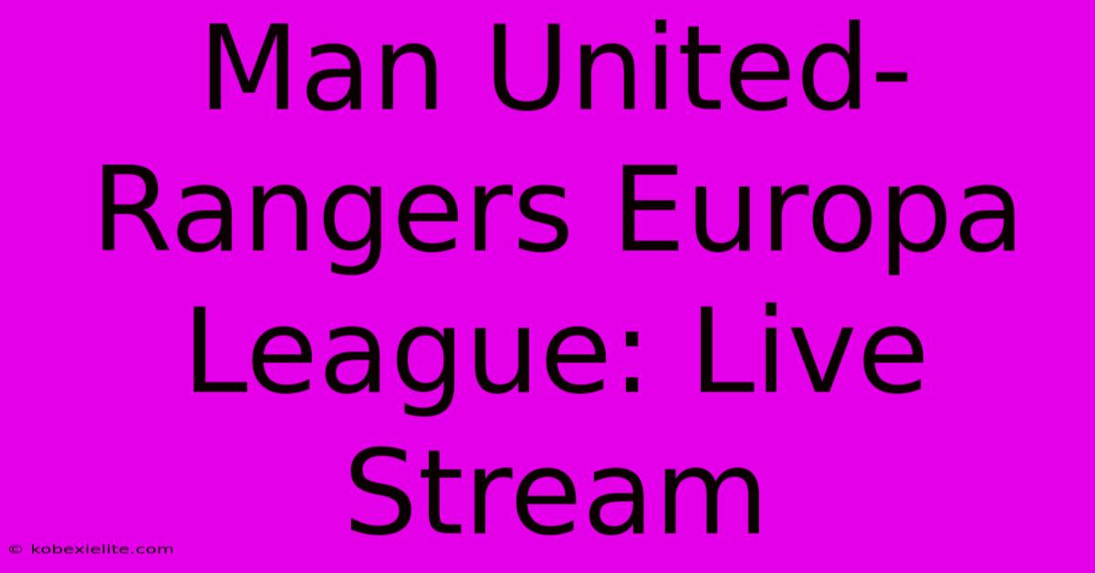 Man United-Rangers Europa League: Live Stream