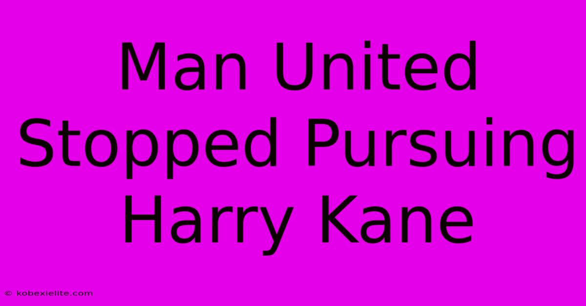 Man United Stopped Pursuing Harry Kane