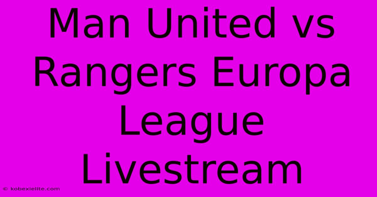 Man United Vs Rangers Europa League Livestream