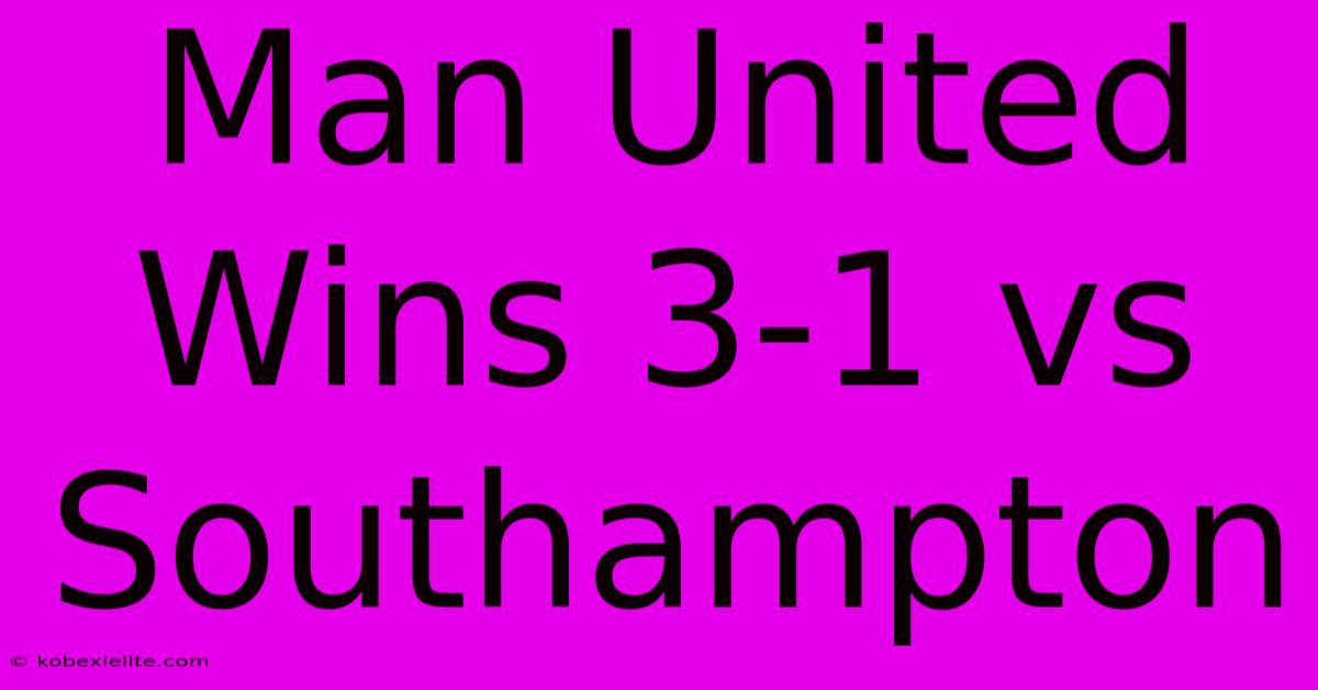 Man United Wins 3-1 Vs Southampton