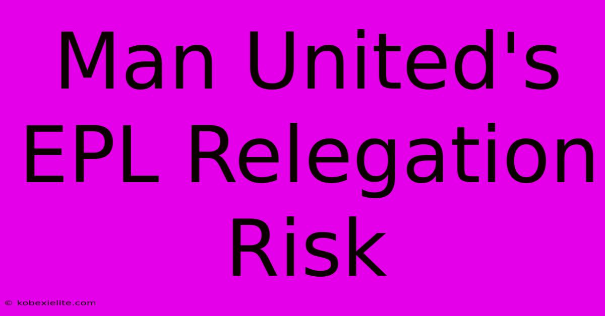 Man United's EPL Relegation Risk