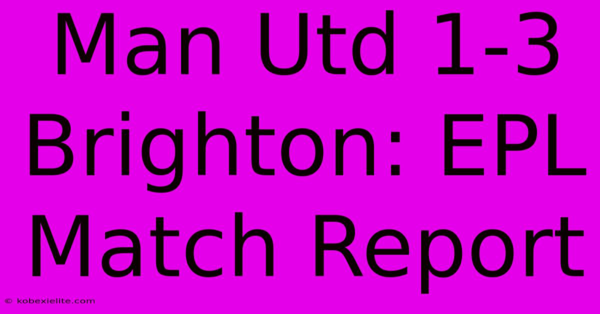 Man Utd 1-3 Brighton: EPL Match Report