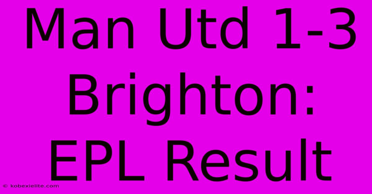 Man Utd 1-3 Brighton: EPL Result