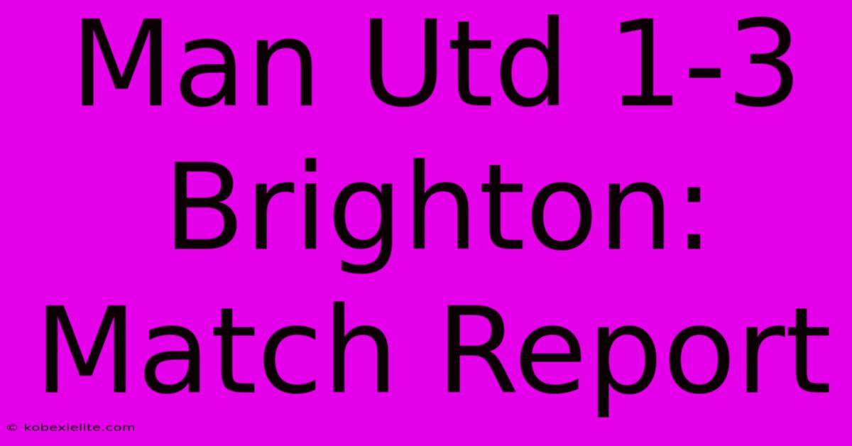 Man Utd 1-3 Brighton: Match Report