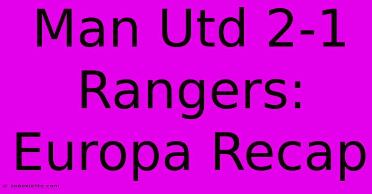 Man Utd 2-1 Rangers: Europa Recap