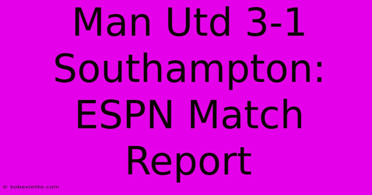 Man Utd 3-1 Southampton: ESPN Match Report