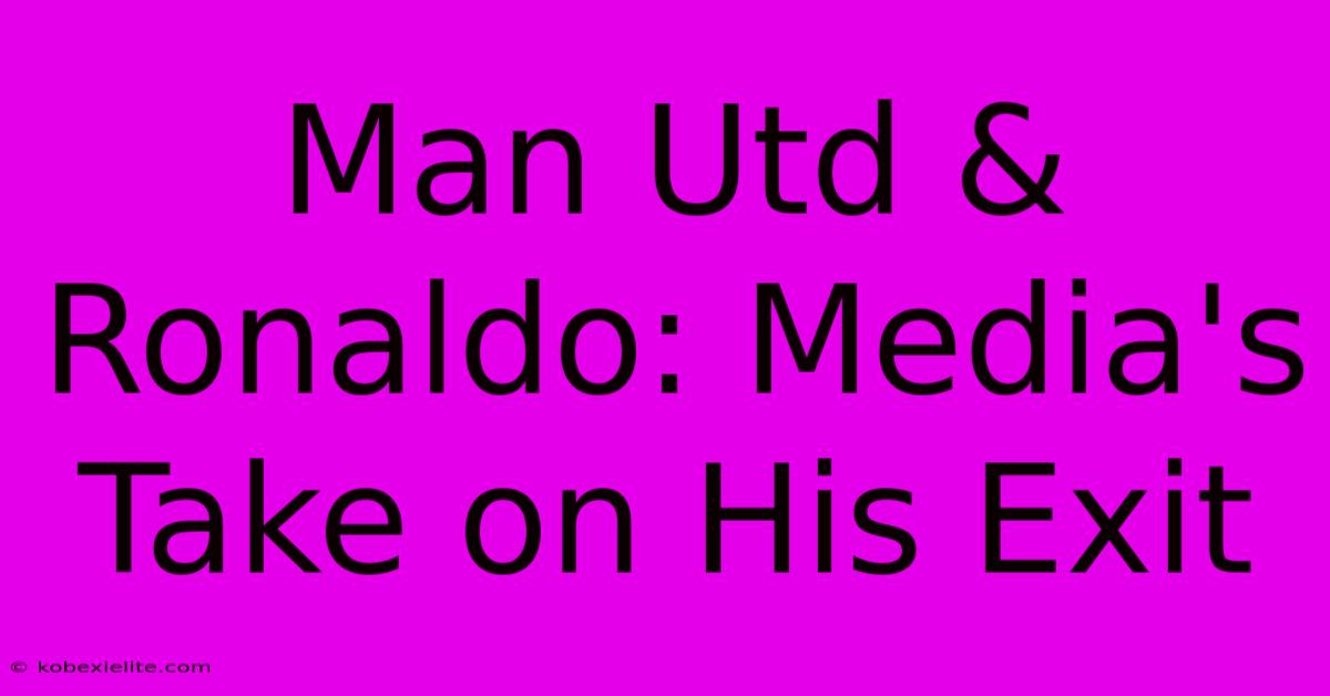 Man Utd & Ronaldo: Media's Take On His Exit