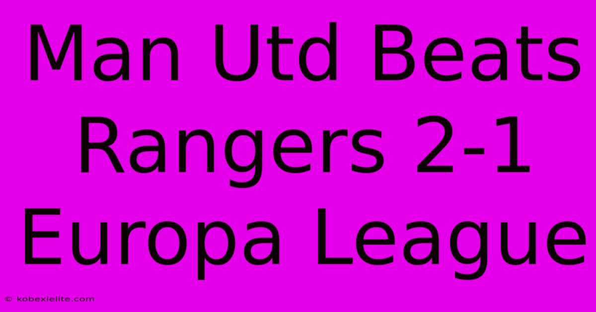 Man Utd Beats Rangers 2-1 Europa League