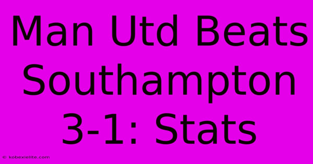 Man Utd Beats Southampton 3-1: Stats