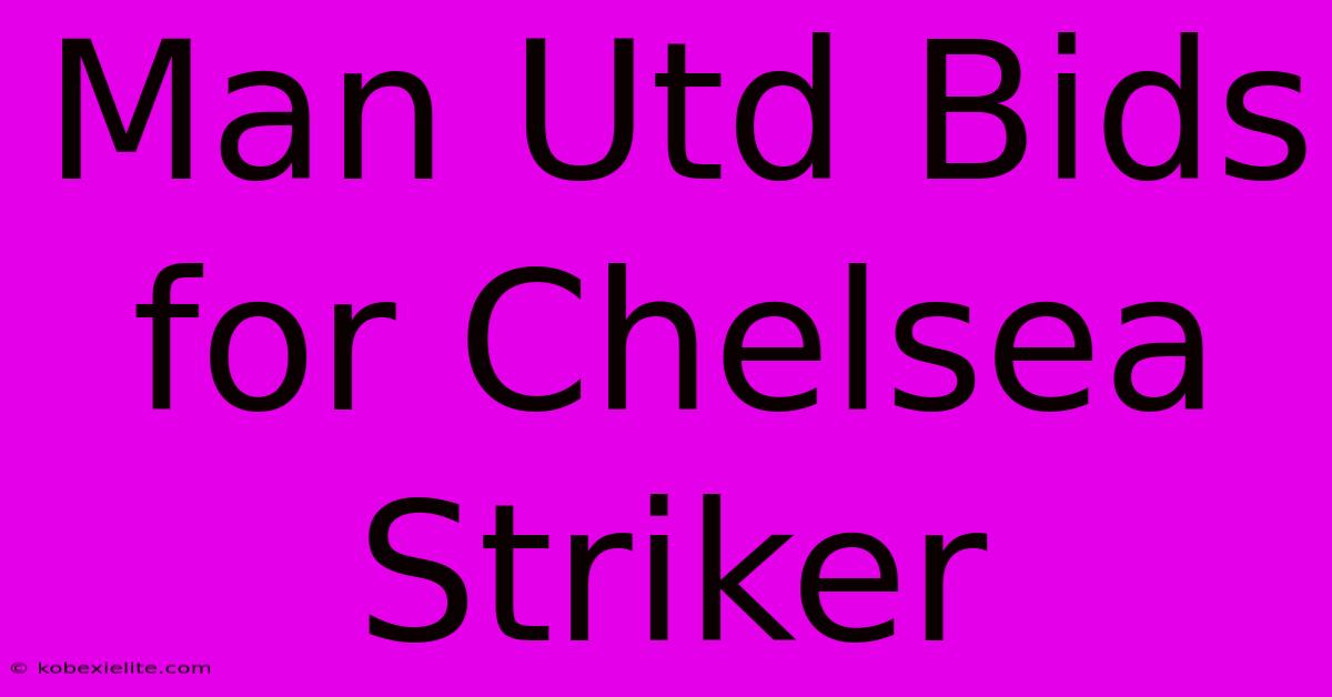 Man Utd Bids For Chelsea Striker