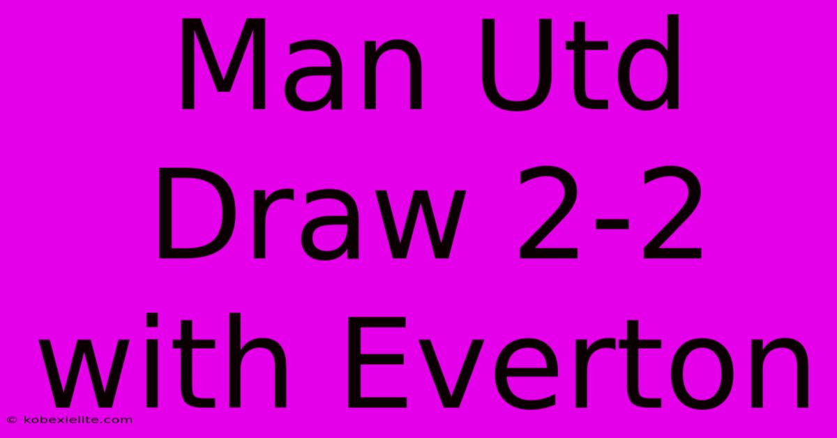 Man Utd Draw 2-2 With Everton