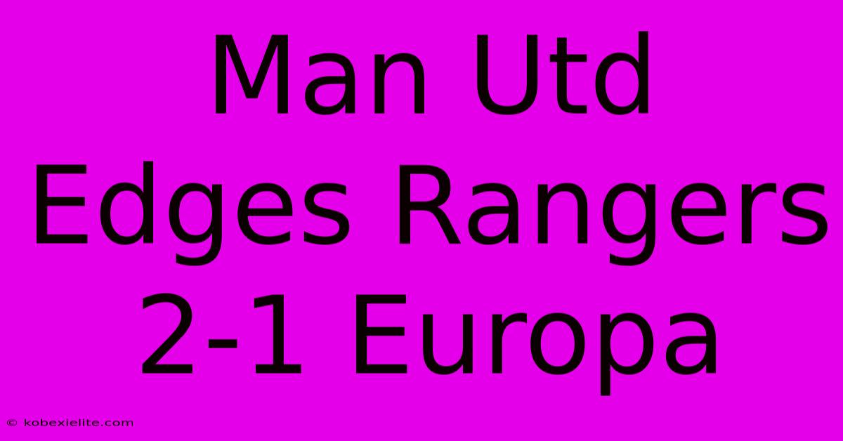 Man Utd Edges Rangers 2-1 Europa