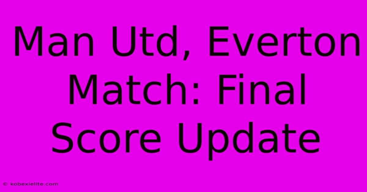 Man Utd, Everton Match: Final Score Update