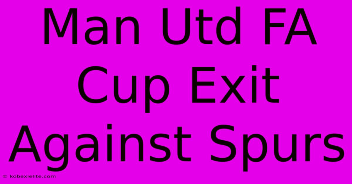 Man Utd FA Cup Exit Against Spurs