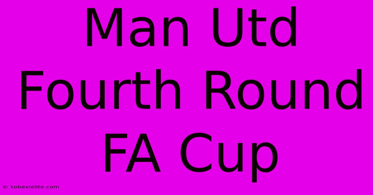 Man Utd Fourth Round FA Cup