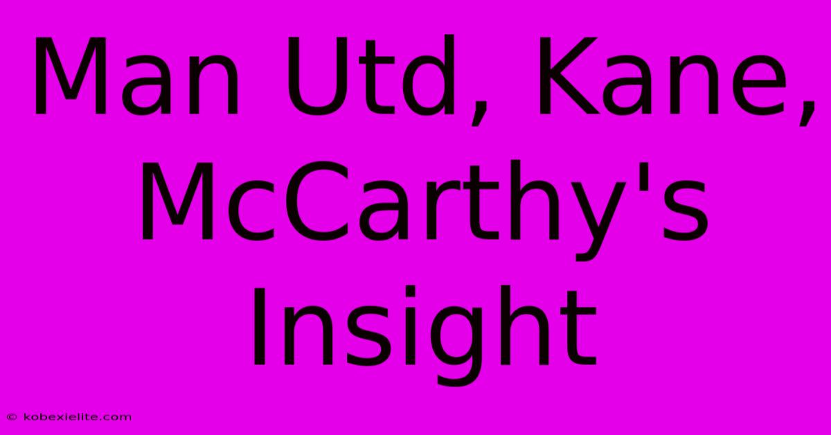 Man Utd, Kane, McCarthy's Insight