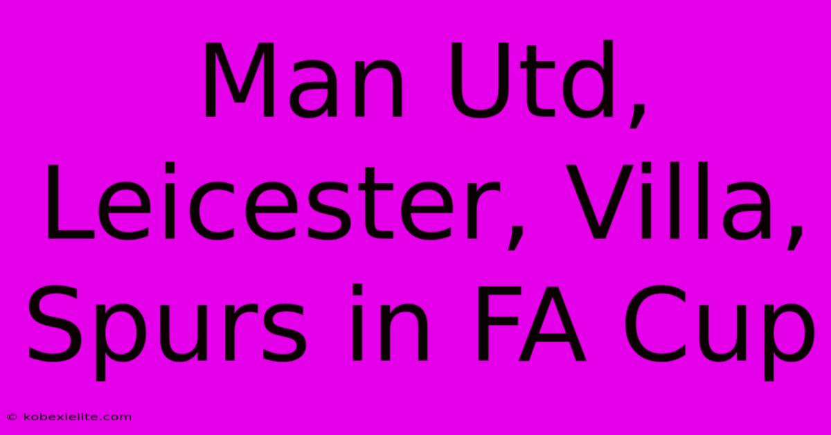 Man Utd, Leicester, Villa, Spurs In FA Cup