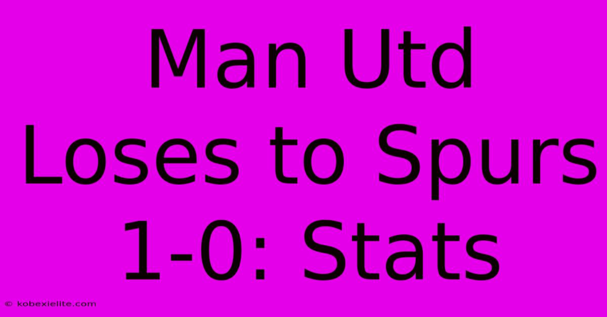 Man Utd Loses To Spurs 1-0: Stats