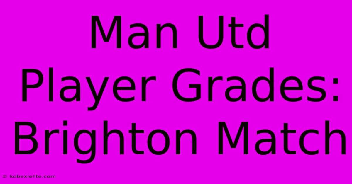 Man Utd Player Grades: Brighton Match