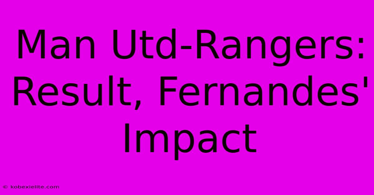 Man Utd-Rangers: Result, Fernandes' Impact