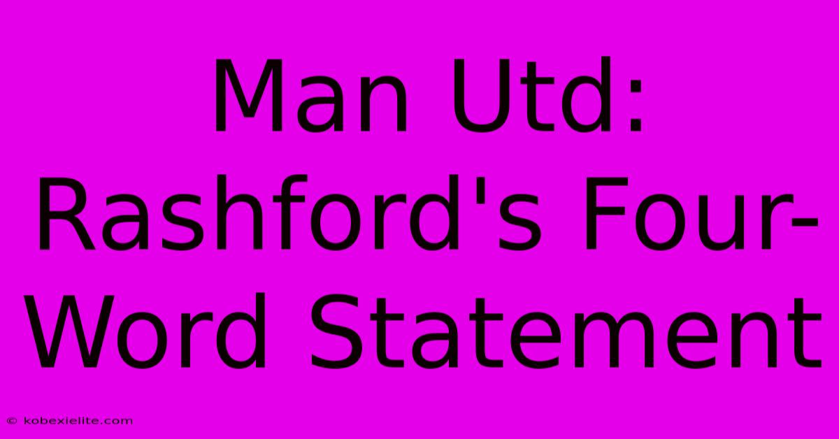 Man Utd: Rashford's Four-Word Statement