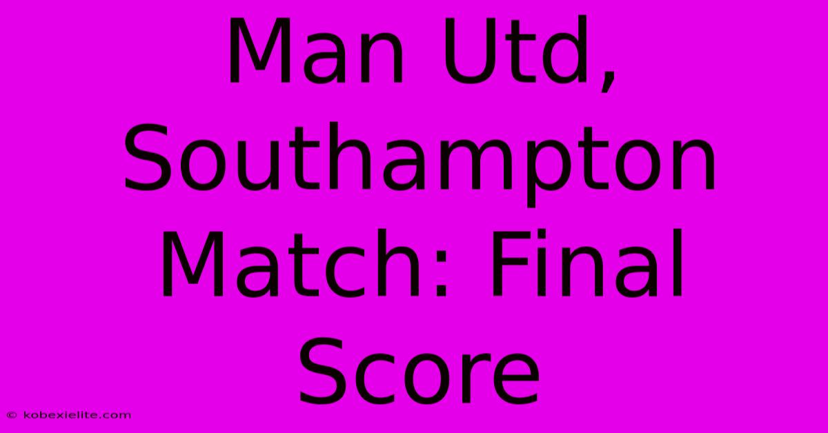 Man Utd, Southampton Match: Final Score